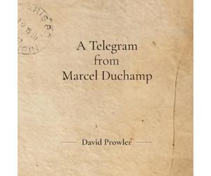 David Prowler A Telegram from Marcel Duchamp (Tascabile)