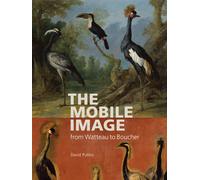 David Pullins The Mobile Image from Watteau to Boucher (Tascabile)