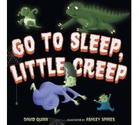 David Quinn Ashley Spires Go to Sleep, Little Creep (Copertina rigida)