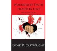 David R Cartwright Wounded by Truth - Healed by Love (Tascabile)
