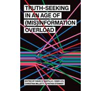 David R. Castill Truth-Seeking in an Age of (Mis)Information Overloa (Tascabile)
