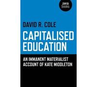 David R. Cole Capitalised Education - An immanent materialist accoun (Tascabile)