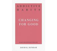 David R. Dunham Addictive Habits: Changing for Good (Tascabile)