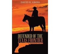 David R Gross Defender of the Texas Frontier (Tascabile)