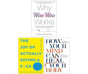 David R. Hamilton PhD 3 Books Collection Set (Why Woo-Woo Works, How Your Mind Can Heal Your Body & The Joy of Actually Giving a F*ck)