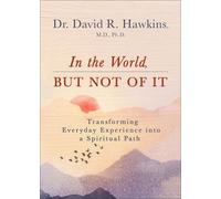 David R. Hawkins In the World, But Not of It (Tascabile)