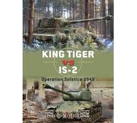 David R. Higgins – King Tiger vs IS-2: Operation Solstice 1945 – Duel – Tascabile