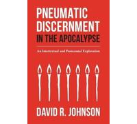 David R Johnson Pneumatic Discernment in the Apocalypse (Tascabile)
