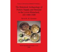 David R M Gaims The Historical Archaeology of Pottery Supply and Dem (Tascabile)