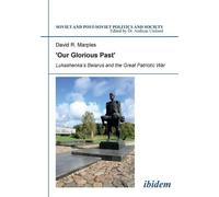 David R Marples ´Our Glorious Past´: Lukashenka´s Belarus and the Gr (Tascabile)