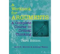 David R. Morrow Anthony Weston A Workbook for Arguments (Tascabile)