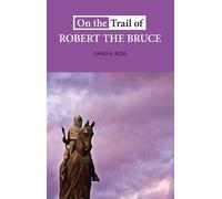David R. Ross On the Trail of Robert the Bruce (Tascabile) On the Trail of