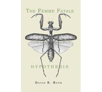 David R Roth The Femme Fatale Hypothesis (Tascabile)