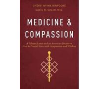 Medicine and Compassion: A Tibetan Lama and an American Doctor on How to Provide Care With Compassion & Wisdom