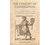 The Concept of Conversation: From Cicero's Sermo to the Grand Siècle's