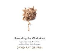 David Ray Griffin Unsnarling the World-Knot (Tascabile)