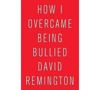 David Remington How I Overcame Being Bullied (Tascabile)