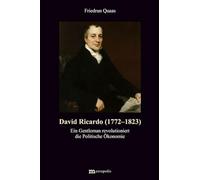 David Ricardo (1722-1823): Ein Gentleman revolutioniert die Politische Ökonomie