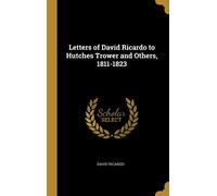 David Ricardo Letters of David Ricardo to Hutches Trower and (Copertina rigida)