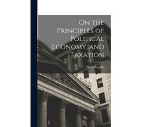 David Ricardo On the Principles of Political Economy, and Tax (Copertina rigida)