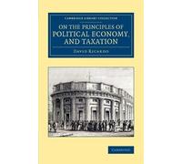 David Ricardo On the Principles of Political Economy, and Taxation (Tascabile)