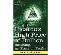 David Ricardo Ricardo's High Price of Bullion Including, an Essay on (Tascabile)