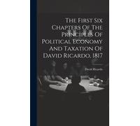 David Ricardo The First Six Chapters Of The Principles Of Pol (Copertina rigida)