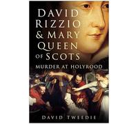 David Rizzio & Mary Queen of Scots: Murder at Holyrood