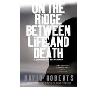 David Roberts On the Ridge Between Life and Death: A Climbing life R (Tascabile)
