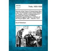 David Robertson Reports of the Trials of Colonel Aaron Burr, (Late V (Tascabile)