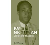 David Rooney Kwame Nkrumah. Vision and Tragedy (Tascabile)