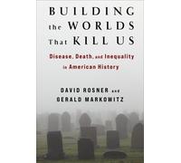 David Rosner Gerald Markowitz Building the Worlds That Kill Us (Tascabile)