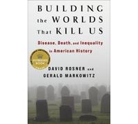 David Rosner Gerald Markowitz Building the Worlds That Kill Us (Tascabile)