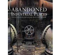 David Ross Abandoned Industrial Places (Copertina rigida) Abandoned Places