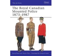 David Ross The Royal Canadian Mounted Police 1873-1987 (Tascabile) Men-at-Arms
