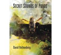David Rothenberg Secret Sounds of Ponds (Tascabile)