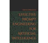 David Roy Sprad Effective Prompt Engineering for Artificial Intellig (Tascabile)