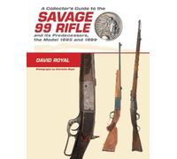 David Royal A Collector's Guide to the Savage 99 Rifle and it (Copertina rigida)