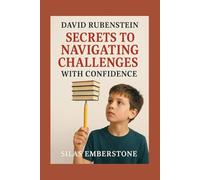 David Rubenstein: secrets to navigating challenges with confidence