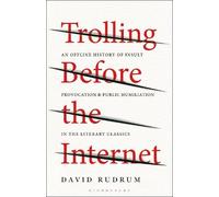 Trolling Before the Internet: An Offline History of Insult, Provocation, and Public Humiliation in the Literary Classics