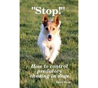 David Ryan CCAB "Stop" How to control predatory chasing in dogs (Tascabile)