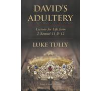 David’s Adultery: Lessons for Life from 2 Samuel 11 & 12