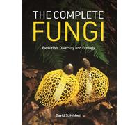 The Complete Fungi: Evolution, Diversity, and Ecology