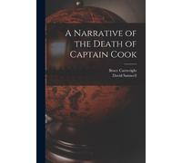 David Samwell Bruce Cartwrig A Narrative of the Death of Captain Co (Tascabile)