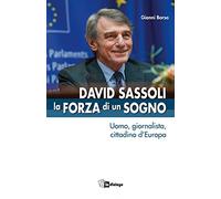 David Sassoli. La forza di un sogno. Uomo, giornalista, cittadino d’Europa