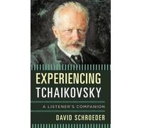 David Schroeder Experiencing Tchaikovsky (Copertina rigida) Listener's Companion