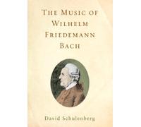 David Schulenberg The Music of Wilhelm Friedemann Bach (Copertina rigida)