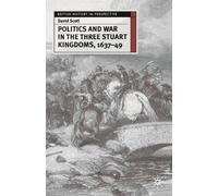 David Scott Politics and War in the Three Stuart Kingdoms, 1637-49 (Tascabile)