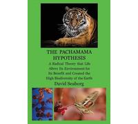 David Seaborg THE PACHAMAMA HYPOTHESIS A Radical Hypothesis that Lif (Tascabile)