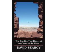 David Searcy The Tiny Bee That Hovers at the Center of the World (Tascabile)